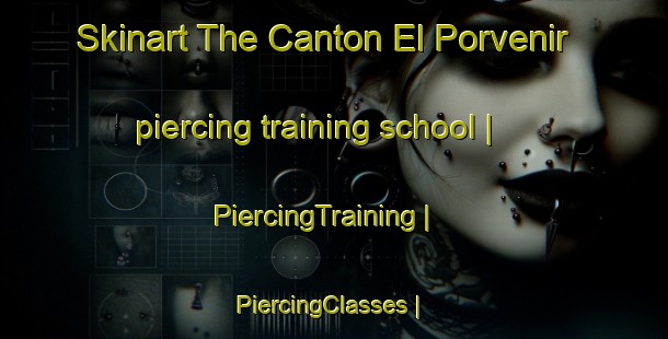 Skinart The Canton El Porvenir piercing training school | PiercingTraining | PiercingClasses | SkinartTraining-Mexico